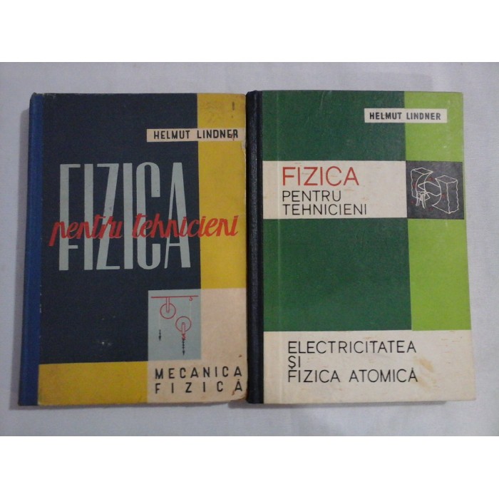 FIZICA PENTRU TEHNICIENI vol.I Mecanica fizica / vol,II Electricitatea si Fizica atomica - Helmut LINDNER FIZICA PENTRU TEHNICIENI vol.I Mecanica fizica / vol,II Electricitatea si Fizica atomica - Helmut LINDNER